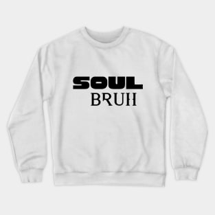 Soul Bruh Crewneck Sweatshirt